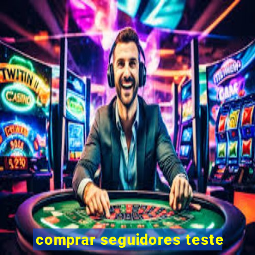 comprar seguidores teste